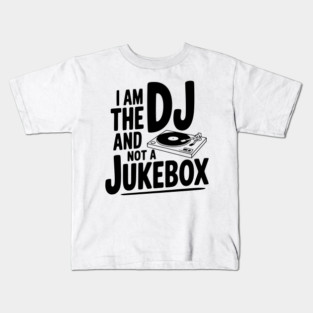 I Am the DJ and Not a Jukebox Kids T-Shirt
