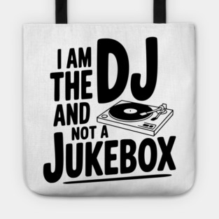 I Am the DJ and Not a Jukebox Tote