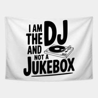 I Am the DJ and Not a Jukebox Tapestry