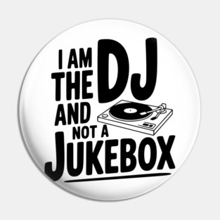 I Am the DJ and Not a Jukebox Pin