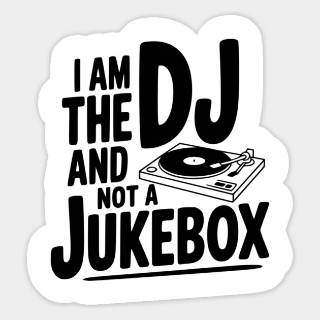 I Am the DJ and Not a Jukebox Magnet by Frank Ring