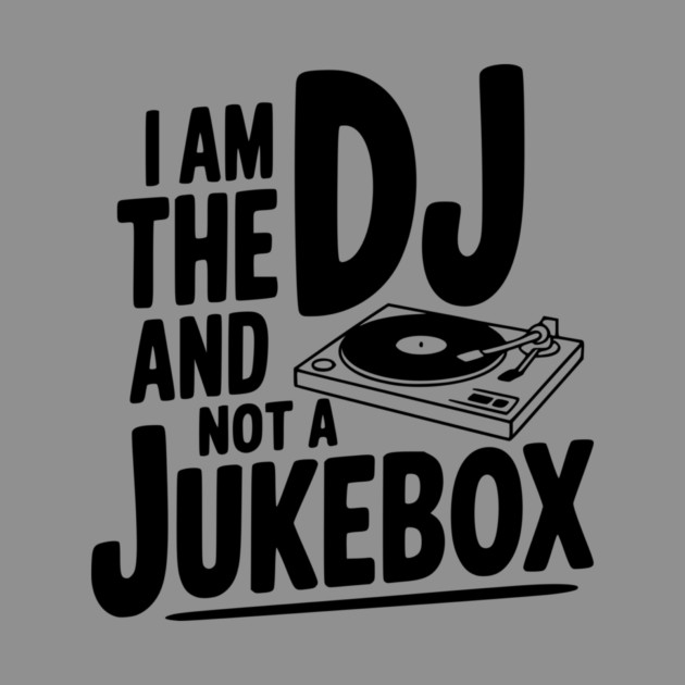 I Am the DJ and Not a Jukebox by Frank Ring