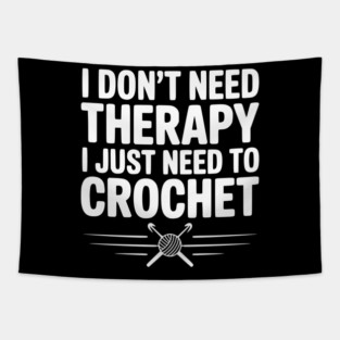 I Don't Need Therapy I Just Need to Crochet Tapestry