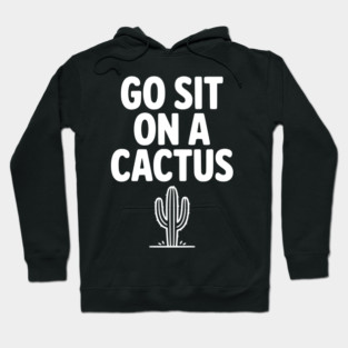 Got Sit on a Cactus Hoodie