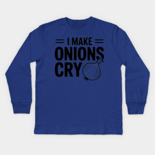 I Make Onions Cry Kids Long Sleeve T-Shirt