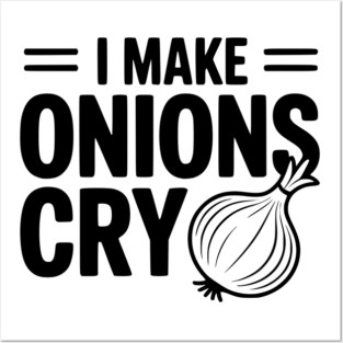 I Make Onions Cry Posters and Art