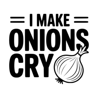I Make Onions Cry T-Shirt