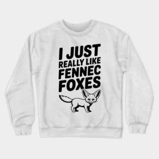 I Just Really Like Fennec Foxes Crewneck Sweatshirt