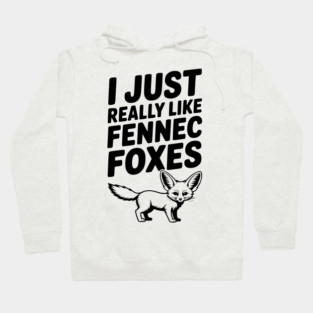 I Just Really Like Fennec Foxes Hoodie