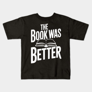 The Book Was Better Kids T-Shirt