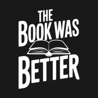 The Book Was Better T-Shirt