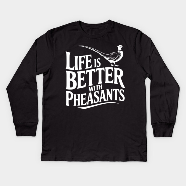 Life is Better with Pheasants Kids Long Sleeve T-Shirt by Frank Ring