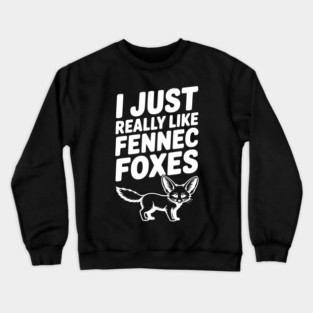 I Just Really Like Fennec Foxes Crewneck Sweatshirt