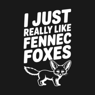 I Just Really Like Fennec Foxes T-Shirt