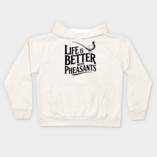 Life is Better with Pheasants Kids Hoodie