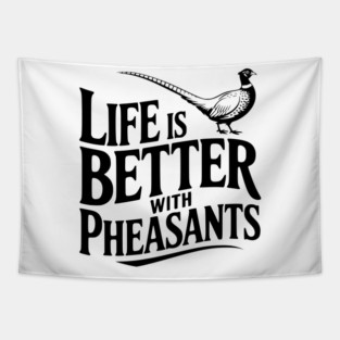 Life is Better with Pheasants Tapestry