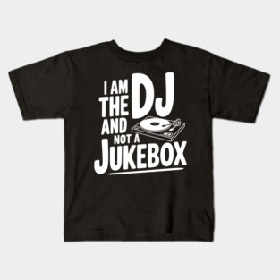 I Am the DJ and Not a Jukebox Kids T-Shirt