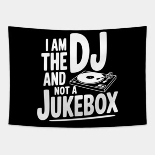 I Am the DJ and Not a Jukebox Tapestry