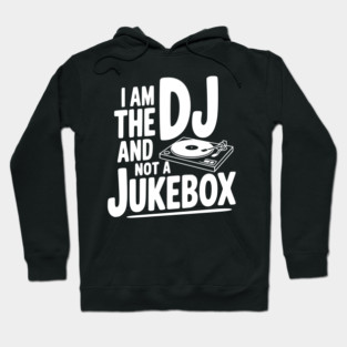 I Am the DJ and Not a Jukebox Hoodie