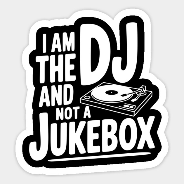 I Am the DJ and Not a Jukebox Magnet by Frank Ring