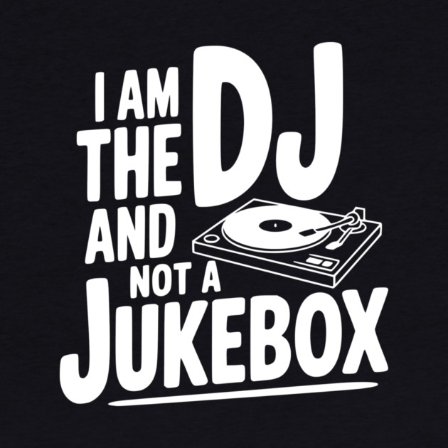 I Am the DJ and Not a Jukebox by Frank Ring