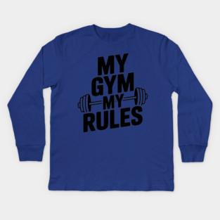 My Gym My Rules Kids Long Sleeve T-Shirt