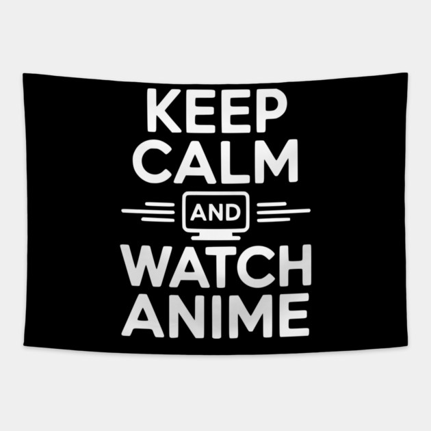 Keep Calm and Watch Anime Tapestry by Frank Ring