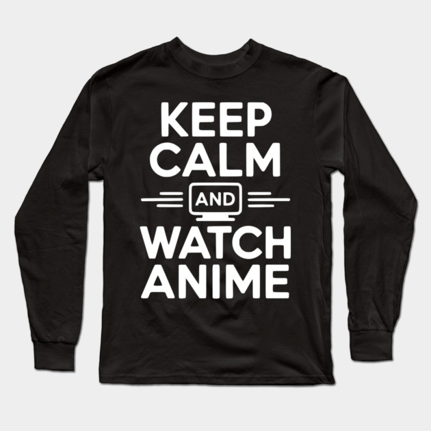 Keep Calm and Watch Anime Long Sleeve T-Shirt by Frank Ring