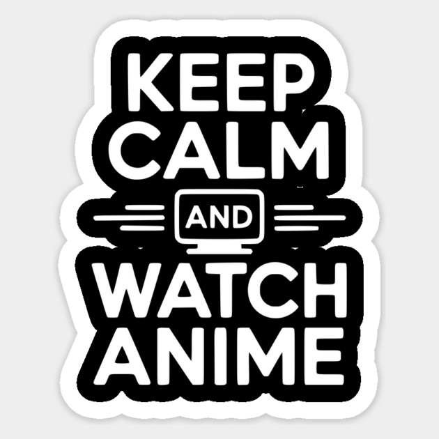 Keep Calm and Watch Anime Sticker by Frank Ring
