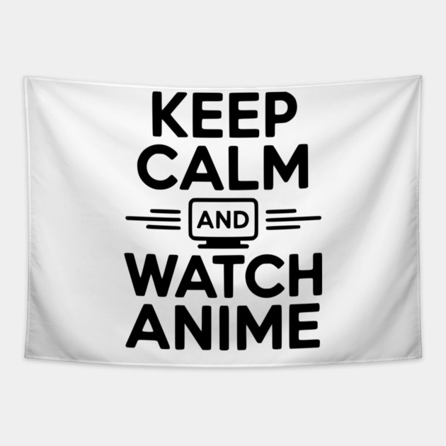 Keep Calm and Watch Anime Tapestry by Frank Ring