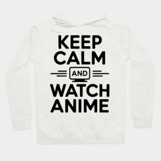 Keep Calm and Watch Anime Hoodie
