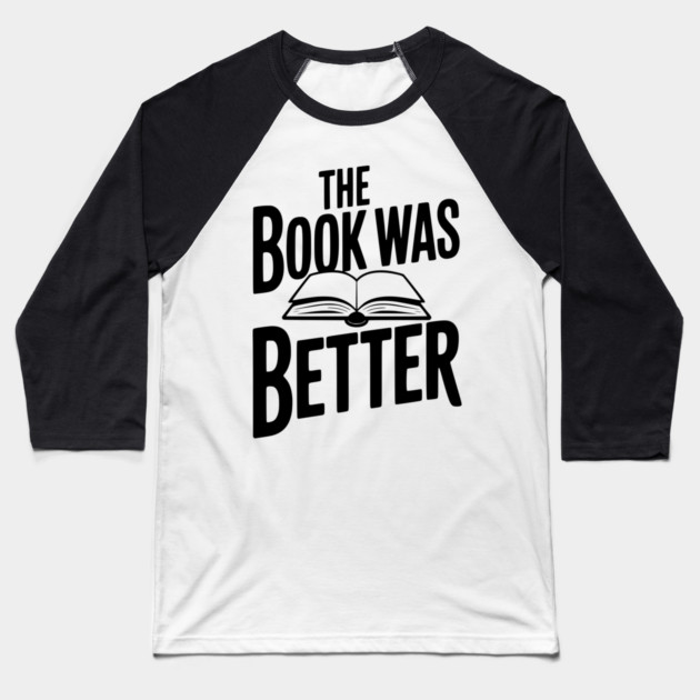 The Book Was Better Baseball T-Shirt by Frank Ring