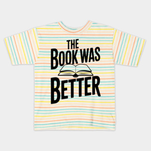 The Book Was Better Kids T-Shirt