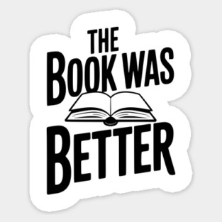 The Book Was Better Sticker