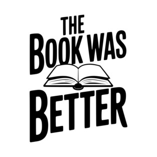 The Book Was Better T-Shirt