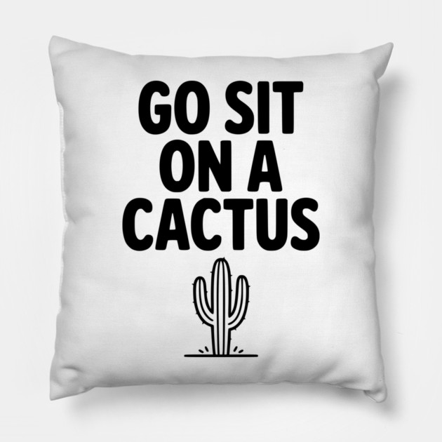 Got Sit on a Cactus Pillow by Frank Ring