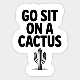Got Sit on a Cactus Sticker