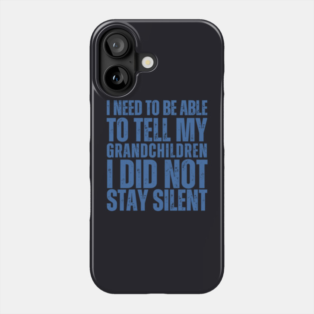 I Need To Be Able To Tell My Grandchildren I Did Not Stay Silent Phone Case by Charles's Store 8