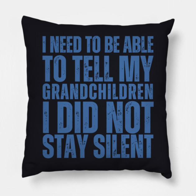 I Need To Be Able To Tell My Grandchildren I Did Not Stay Silent Pillow by Charles's Store 8