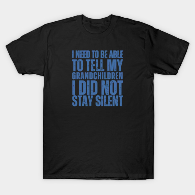 I Need To Be Able To Tell My Grandchildren I Did Not Stay Silent T-Shirt by Charles's Store 8