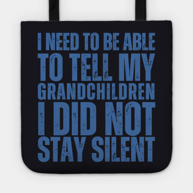 I Need To Be Able To Tell My Grandchildren I Did Not Stay Silent Tote by Charles's Store 8