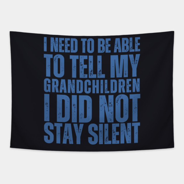 I Need To Be Able To Tell My Grandchildren I Did Not Stay Silent Tapestry by Charles's Store 8