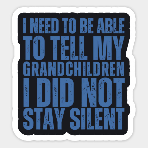 I Need To Be Able To Tell My Grandchildren I Did Not Stay Silent Magnet by Charles's Store 8