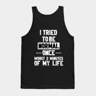 I Tried to be Normal Funny Sayings Tank Top