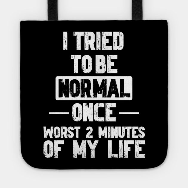 I Tried to be Normal Funny Sayings Tote by Designed By Marty