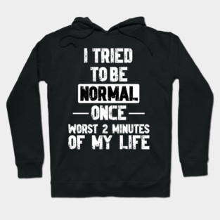 I Tried to be Normal Funny Sayings Hoodie