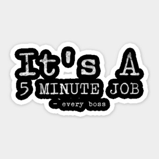 5 minute job funny sayings Sticker