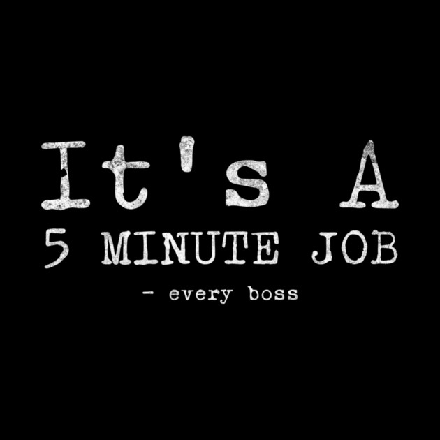 5 minute job funny sayings by Designed By Marty