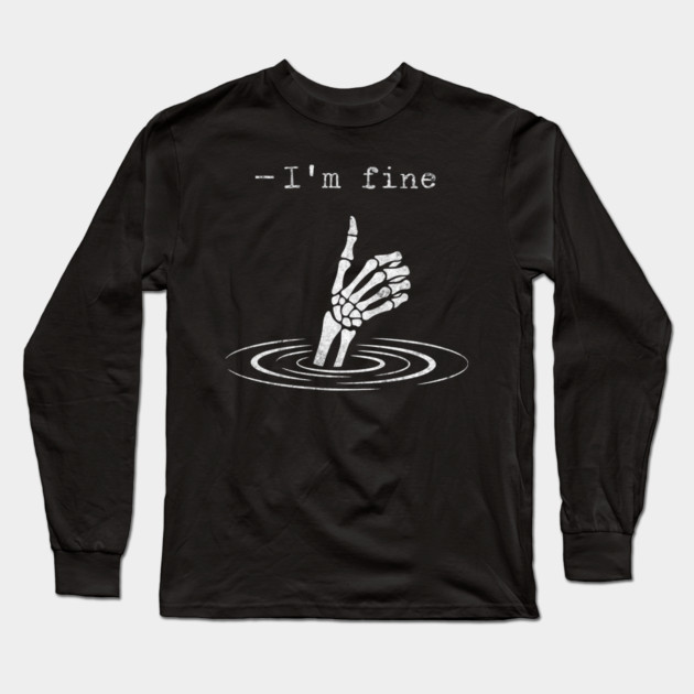 I'm Fine - Funny slogan design Long Sleeve T-Shirt by Designed By Marty