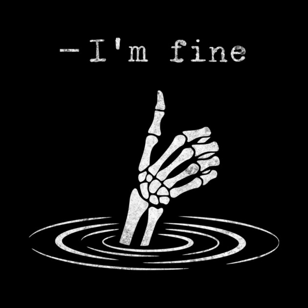 I'm Fine - Funny slogan design by Designed By Marty